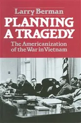 Book cover of Planning A Tragedy: The Americanization of the War in Vietnam by Larry Berman