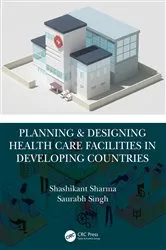 Book cover of Planning & Designing Health Care Facilities in Developing Countries by Shashikant Sharma