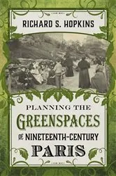 Book cover of Planning the Greenspaces of Nineteenth-Century Paris by Richard S. Hopkins