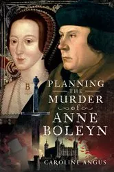 Book cover of Planning the Murder of Anne Boleyn by Caroline Angus