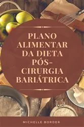 Book cover of Plano Alimentar da Dieta Pós-Cirurgia Bariátrica by Michelle Border