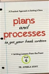Book cover of Plans and Processes to Get Your Book Written by Angela E Hunt