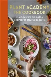Book cover of Plant Academy: The Cookbook by Lauren Lovatt