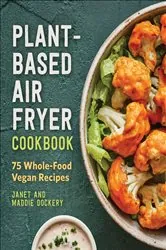 Book cover of Plant-Based Air Fryer Cookbook by Janet Dockery