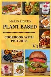 Book cover of Plant Based Cookbook With Pictures Vol 1 by Mario Rigatin