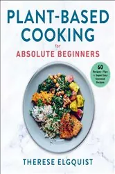 Book cover of Plant-Based Cooking for Absolute Beginners by Therese Elgquist