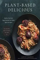 Book cover of Plant-Based Delicious by Ashley Madden