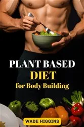Book cover of PLANT BASED DIET FOR BODY BUILDING by Unknown