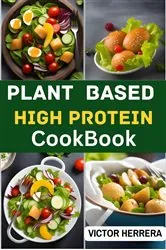 Book cover of PLANT BASED HIGH PROTEIN COOKBOOK by VICTOR HERRERA