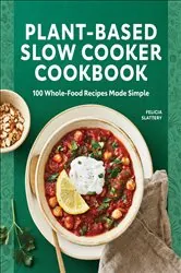 Book cover of Plant-Based Slow Cooker Cookbook by Felicia Slattery