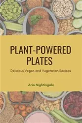 Book cover of Plant-Powered Plates by Aria Nightingale