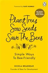 Book cover of Plant Trees, Sow Seeds, Save The Bees by Nicola Bradbear