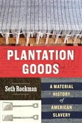 Book cover of Plantation Goods by Seth Rockman
