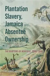 Book cover of Plantation Slavery, Jamaica and Absentee Ownership by Richard C. Maguire