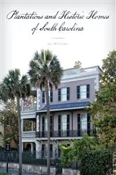 Book cover of Plantations and Historic Homes of South Carolina by Jai Williams