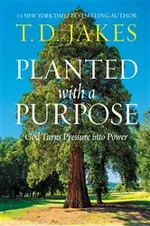 Book cover of Planted with a Purpose by T. D. Jakes