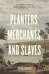 Book cover of Planters, Merchants, and Slaves by Trevor Burnard