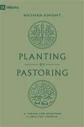 Book cover of Planting by Pastoring by Nathan Knight