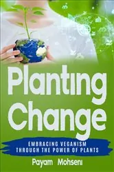 Book cover of Planting Change - Embracing Change Through the Power of Plants by Payam Mohseni