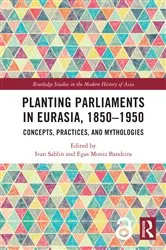 Book cover of Planting Parliaments in Eurasia, 1850–1950 by Ivan Sablin