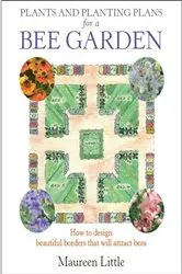 Book cover of Plants and Planting Plans for a Bee Garden by Maureen Little