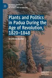 Book cover of Plants and Politics in Padua During the Age of Revolution, 1820–1848 by Ariane Dröscher