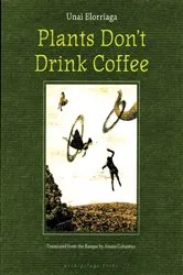 Book cover of Plants Don't Drink Coffee by Unai Elorriaga