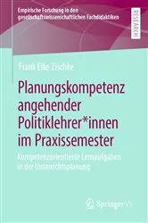 Book cover of Planungskompetenz angehender Politiklehrer*innen im Praxissemester by Frank Eike Zischke