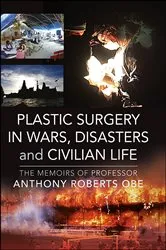 Book cover of Plastic Surgery in Wars, Disasters and Civilian Life by Anthony Roberts