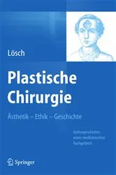 Book cover of Plastische Chirurgie – Ästhetik Ethik Geschichte by Günter Maria Lösch