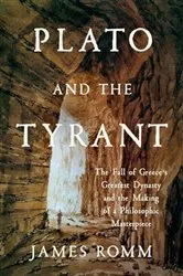 Book cover of Plato and the Tyrant: The Fall of Greece's Greatest Dynasty and the Making of a Philosophic Masterpiece by James Romm