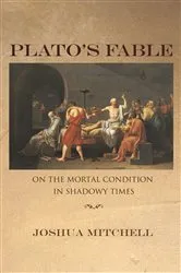Book cover of Plato's Fable by Joshua Mitchell