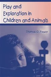 Book cover of Play and Exploration in Children and Animals by Thomas G. Power