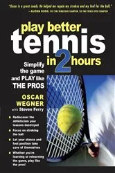 Book cover of PLAY BETTER TENNIS IN TWO HOURS by Oscar Wegner
