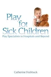 Book cover of Play for Sick Children by Cath Hubbuck