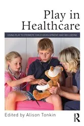 Book cover of Play in Healthcare by Alison Tonkin