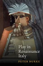 Book cover of Play in Renaissance Italy by Peter Burke