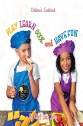 Book cover of PLAY LEARN COOK and HAVE FUN by Dulcia Alexander