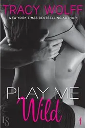 Book cover of Play Me #1: Play Me Wild by Tracy Wolff