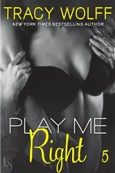 Book cover of Play Me #5: Play Me Right by Tracy Wolff