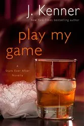 Book cover of Play My Game: A Stark Ever After Novella by J. Kenner