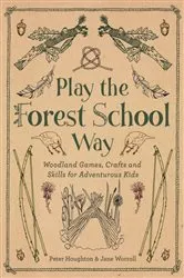Book cover of Play The Forest School Way by Jane Worroll