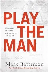 Book cover of Play the Man by Mark Batterson