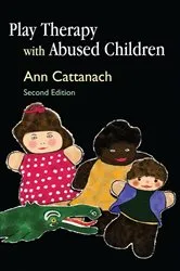 Book cover of Play Therapy with Abused Children (2nd ed.) by Ann Cattanach