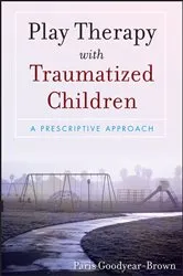 Book cover of Play Therapy with Traumatized Children by Paris Goodyear-Brown