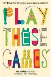 Book cover of Play These Games by Heather Swain