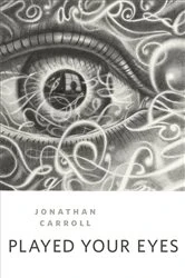 Book cover of Played Your Eyes by Jonathan Carroll