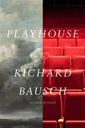 Book cover of Playhouse by Richard Bausch