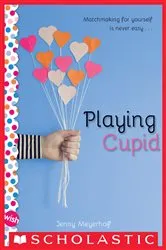 Book cover of Playing Cupid: A Wish Novel by Jenny Meyerhoff