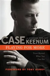 Book cover of Playing for More by Case Keenum